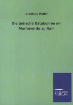 Die jüdische Katakombe am Monteverde zu Rom - Müller, Nikolaus