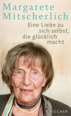 Eine Liebe zu sich selbst, die glücklich macht - Mitscherlich, Margarete