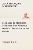 Mémoires de Marmontel (Volume 1 of 3) Mémoires d'un Père pour servir à l'Instruction de ses enfans