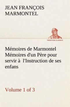 Mémoires de Marmontel (Volume 1 of 3) Mémoires d'un Père pour servir à l'Instruction de ses enfans - Marmontel, Jean François