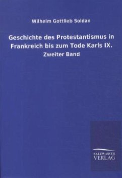 Geschichte des Protestantismus in Frankreich bis zum Tode Karls IX. - Soldan, Wilhelm G.