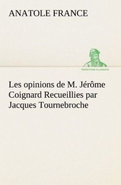 Les opinions de M. Jérôme Coignard Recueillies par Jacques Tournebroche - France, Anatole