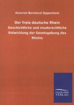 Der freie deutsche Rhein - Oppenheim, Heinrich B.