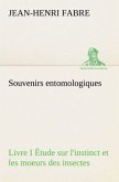 Souvenirs entomologiques - Livre I Étude sur l'instinct et les moeurs des insectes