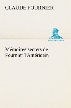 Mémoires secrets de Fournier l'Américain - Fournier, Claude