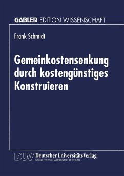 Gemeinkostensenkung durch kostengünstiges Konstruieren - Schmidt, Frank