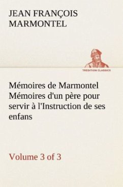 Mémoires de Marmontel (3 of 3) Mémoires d'un père pour servir à l'Instruction de ses enfans - Marmontel, Jean François