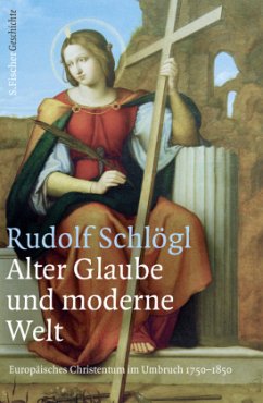 Alter Glaube und moderne Welt - Schlögl, Rudolf