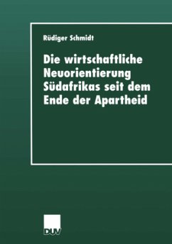 Die wirtschaftliche Neuorientierung Südafrikas seit dem Ende der Apartheid - Schmidt, Rüdiger