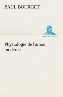 Physiologie de l'amour moderne - Bourget, Paul