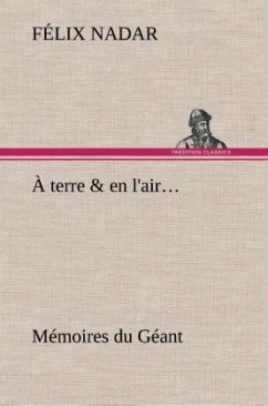 À terre & en l'air... Mémoires du Géant - Nadar, Félix