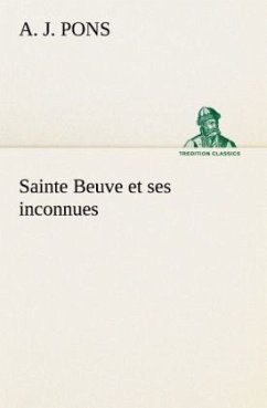 Sainte Beuve et ses inconnues - Pons, A. J.