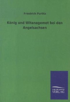 König und Witanagemot bei den Angelsachsen - Purlitz, Friedrich