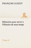 Mémoires pour servir à l'Histoire de mon temps (Tome 6)