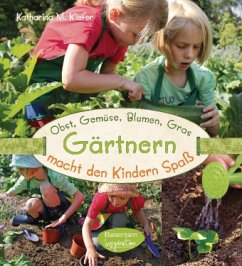 Obst, Gemüse, Blumen, Gras - Gärtnern macht den Kindern Spaß - Kiefer, Katharina M.