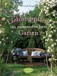 Lieblingsplätze im romantischen Garten - Kopp, Ursula