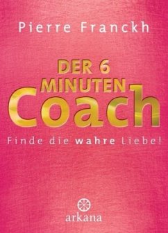 Der 6-Minuten-Coach - Finde die wahre Liebe - Franckh, Pierre;Franckh, Julia
