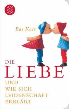 Die Liebe und wie sich Leidenschaft erklärt - Kast, Bas