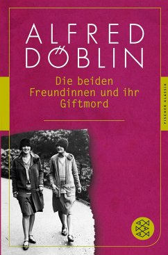 Die beiden Freundinnen und ihr Giftmord - Döblin, Alfred