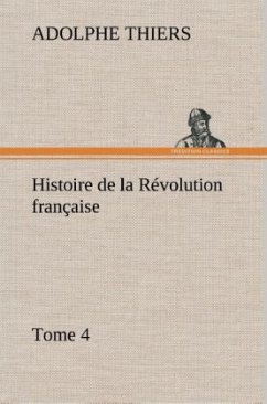 Histoire de la Révolution française, Tome 4 - Thiers, Adolphe