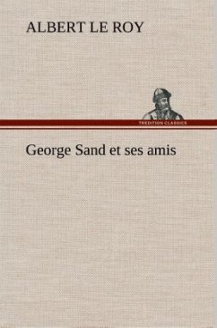 George Sand et ses amis - Le Roy, Albert