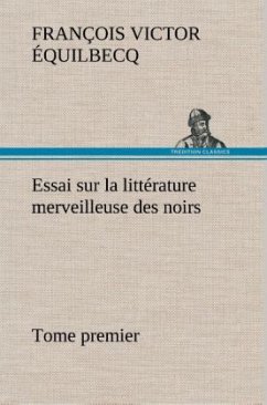 Essai sur la littérature merveilleuse des noirs, suivi de Contes indigènes de l'Ouest africain français - Tome premier - Équilbecq, François Victor