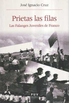 Prietas las filas : las falanges juveniles de Franco - Cruz Orozco, José Ignacio