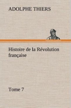 Histoire de la Révolution française, Tome 7 - Thiers, Adolphe