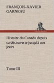 Histoire du Canada depuis sa découverte jusqu'à nos jours. Tome III