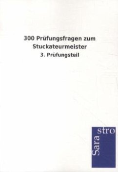 300 Prüfungsfragen zum Stuckateurmeister - Sarastro Gmbh