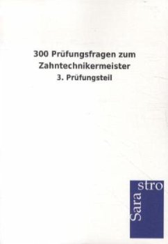 300 Prüfungsfragen zum Zahntechnikermeister - Sarastro Gmbh