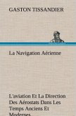 La Navigation Aérienne L'aviation Et La Direction Des Aérostats Dans Les Temps Anciens Et Modernes