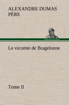 Le vicomte de Bragelonne, Tome II. - Dumas, Alexandre, der Ältere