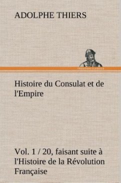 Histoire du Consulat et de l'Empire - Thiers, Adolphe