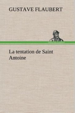 La tentation de Saint Antoine - Flaubert, Gustave