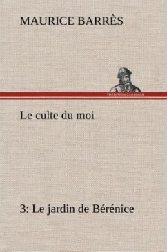 Le culte du moi 3 Le jardin de Bérénice: LE CULTE DU MOI 3 LE JARDIN DE BERENICE