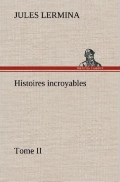 Histoires incroyables, Tome II - Lermina, Jules