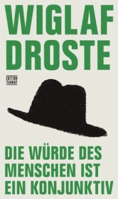 Die Würde des Menschen ist ein Konjunktiv - Droste, Wiglaf