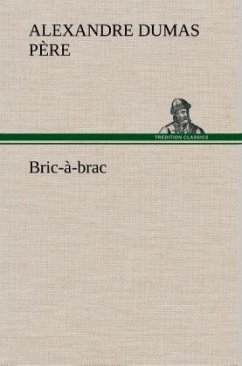 Bric-à-brac - Dumas, Alexandre, der Ältere