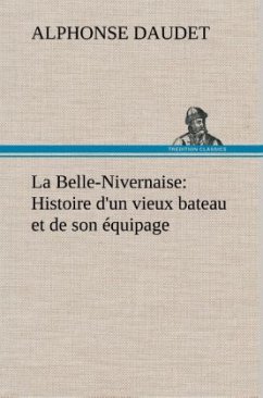 La Belle-Nivernaise: Histoire d'un vieux bateau et de son équipage - Daudet, Alphonse