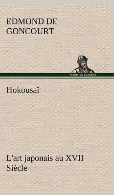 Hokousaï L'art japonais au XVII Siècle - Goncourt, Edmond de