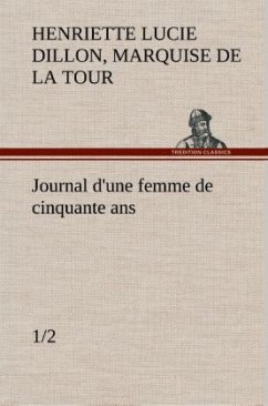 Journal d'une femme de cinquante ans (1/2) - Henriette Lucie Dillon, Marquise de La Tour