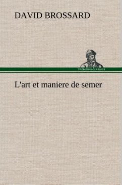 L'art et maniere de semer - Brossard, David