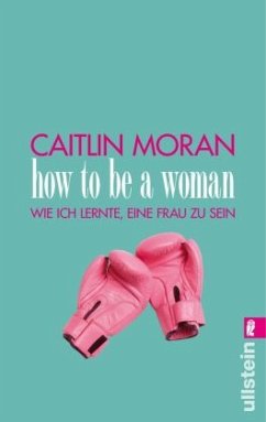 How to be a woman - Moran, Caitlin