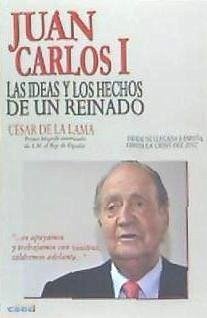 Juan Carlos I : las ideas y los hechos de un reinado - Lama Chamorro, César de la