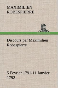 Discours par Maximilien Robespierre ¿ 5 Fevrier 1791-11 Janvier 1792 - Robespierre, Maximilien