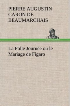 La Folle Journée ou le Mariage de Figaro - Beaumarchais, Pierre A. C. de
