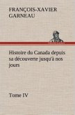 Histoire du Canada depuis sa découverte jusqu'à nos jours. Tome IV