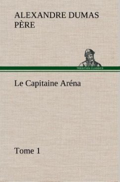 Le Capitaine Aréna ¿ Tome 1 - Dumas, Alexandre, der Ältere