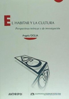 El habitar y la cultura : perspectivas teóricas y de investigación - Giglia Ciotta, Ángela